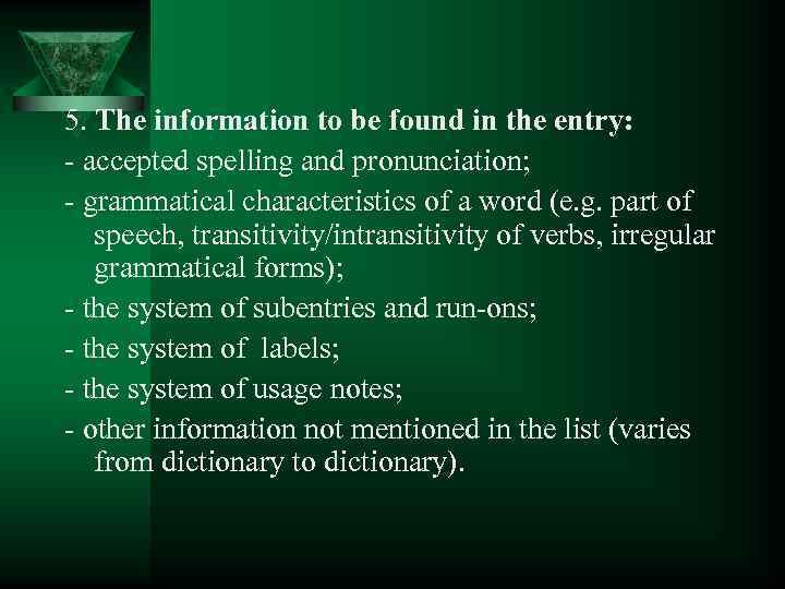 5. The information to be found in the entry: - accepted spelling and pronunciation;