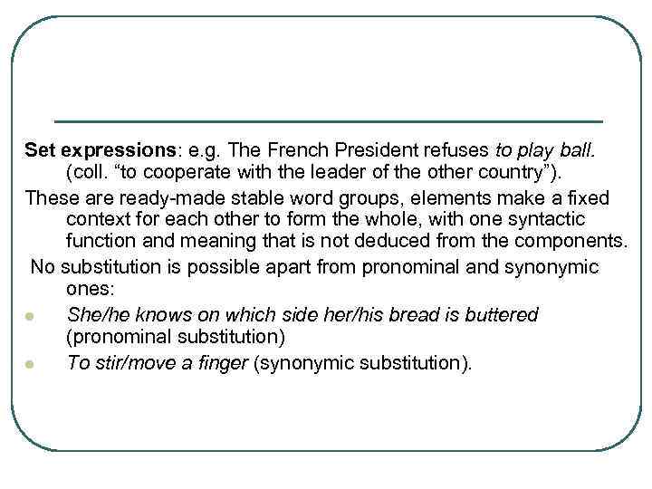 Set expressions: e. g. The French President refuses to play ball. (coll. “to cooperate