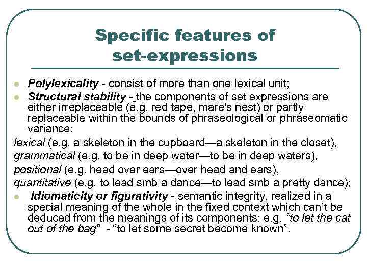 Specific features of set-expressions Polylexicality - consist of more than one lexical unit; l