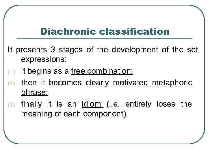 Diachronic classification It presents 3 stages of the development of the set expressions: (1)