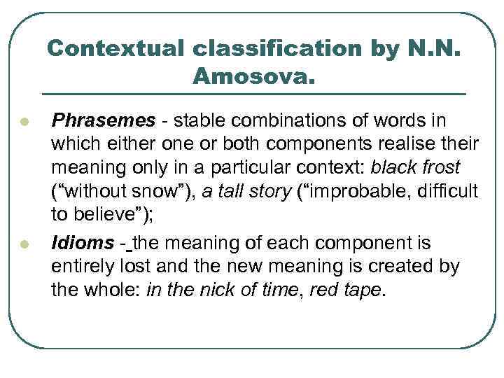 Contextual classification by N. N. Amosova. l l Phrasemes - stable combinations of words