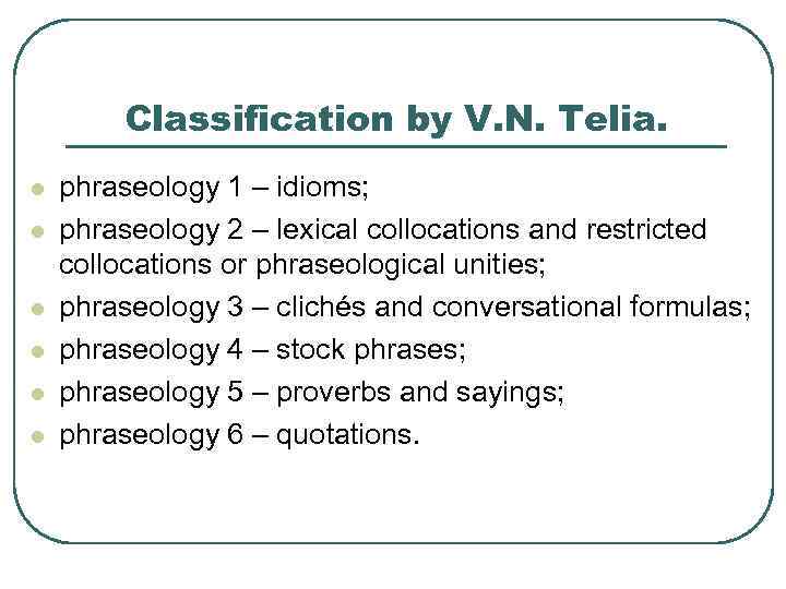 Classification by V. N. Telia. l l l phraseology 1 – idioms; phraseology 2