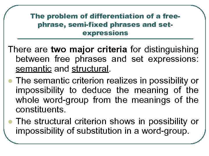 The problem of differentiation of a freephrase, semi-fixed phrases and setexpressions There are two