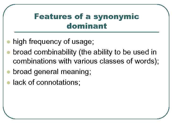 Features of a synonymic dominant l l high frequency of usage; broad combinability (the