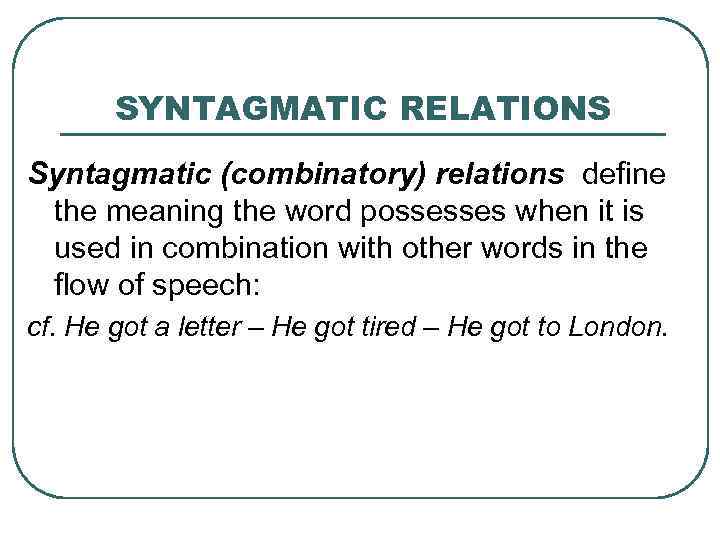 SYNTAGMATIC RELATIONS Syntagmatic (combinatory) relations define the meaning the word possesses when it is