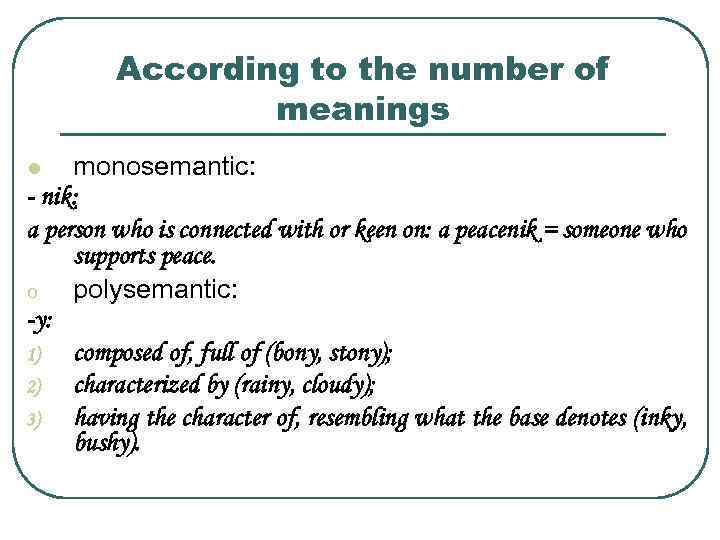 According to the number of meanings monosemantic: - nik: a person who is connected