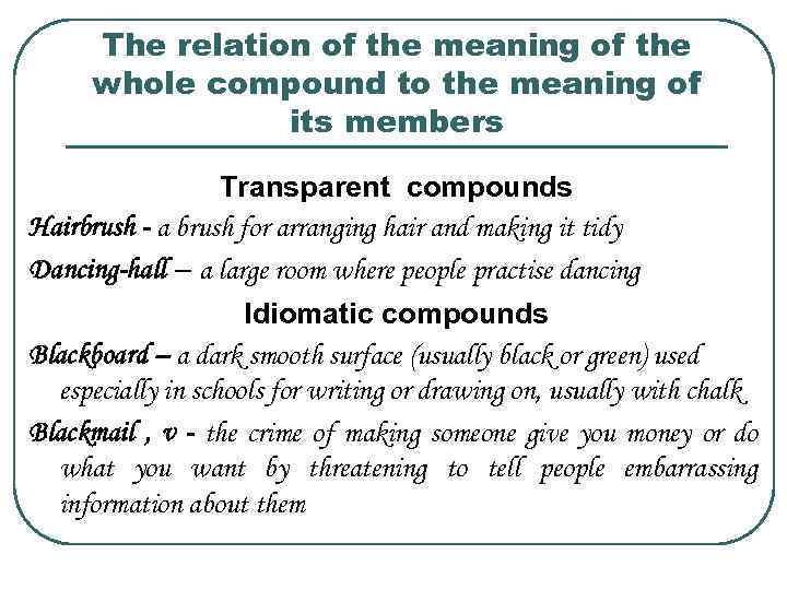 The relation of the meaning of the whole compound to the meaning of its