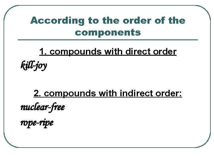 According to the order of the components 1. compounds with direct order kill-joy 2.