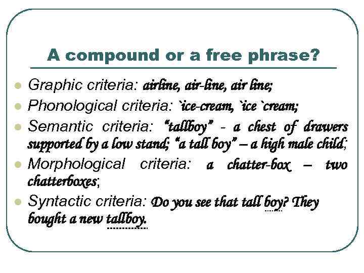 A compound or a free phrase? l l l Graphic criteria: airline, air-line, air