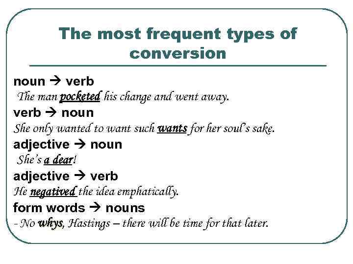 The most frequent types of conversion noun verb The man pocketed his change and