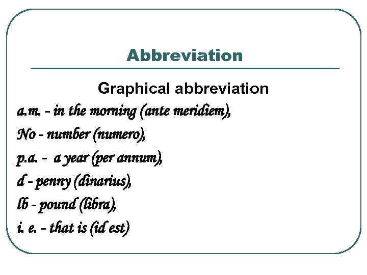 Abbreviation Graphical abbreviation a. m. - in the morning (ante meridiem), No - number