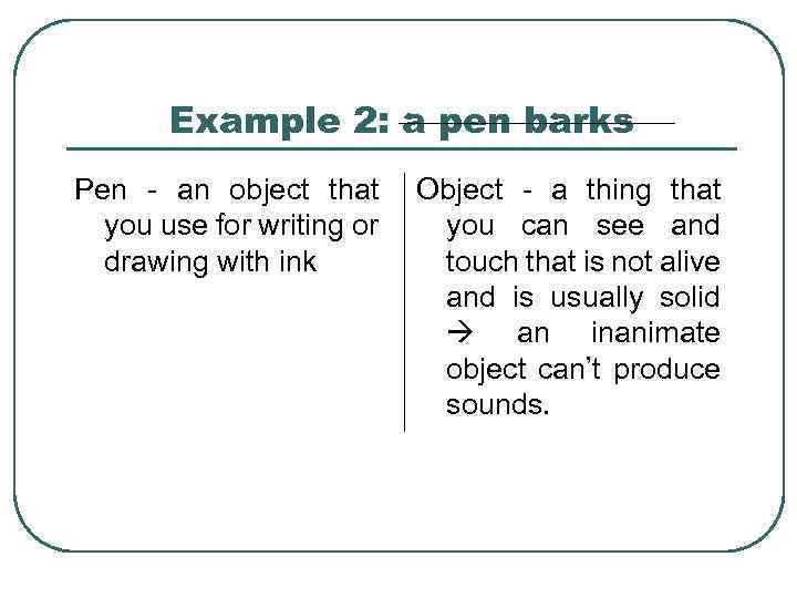 Example 2: a pen barks Pen - an object that you use for writing