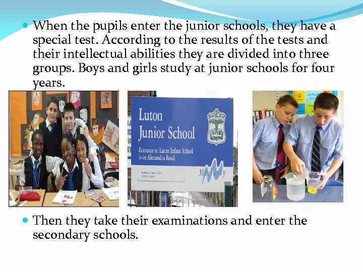  When the pupils enter the junior schools, they have a special test. According