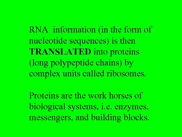 RNA information (in the form of nucleotide sequences) is then TRANSLATED into proteins (long