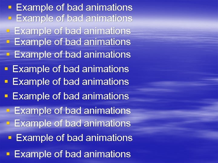 § Example of bad animations § Example of bad animations § Example of bad