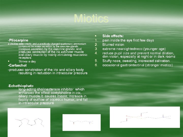 Miotics -Pilocarpine a choline ester miotic and a positively charged quaternary ammonium compound. Increase