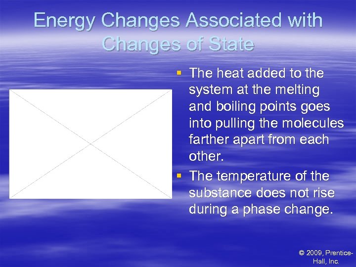 Energy Changes Associated with Changes of State § The heat added to the system