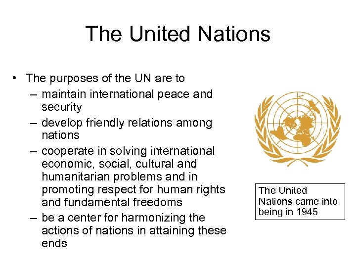 The United Nations • The purposes of the UN are to – maintain international