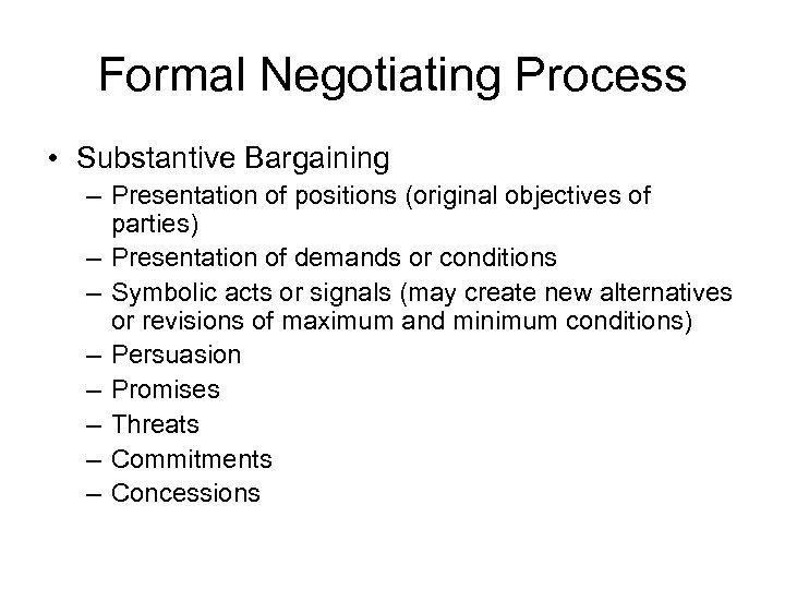 Formal Negotiating Process • Substantive Bargaining – Presentation of positions (original objectives of parties)