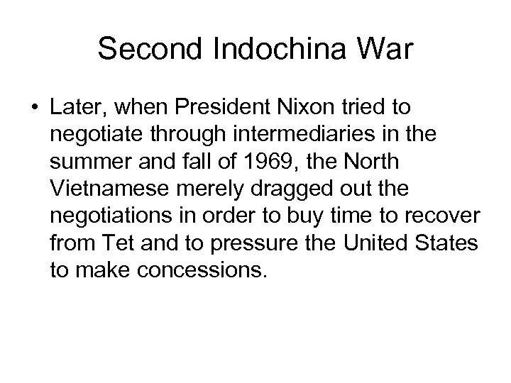 Second Indochina War • Later, when President Nixon tried to negotiate through intermediaries in