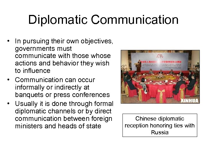 Diplomatic Communication • In pursuing their own objectives, governments must communicate with those whose