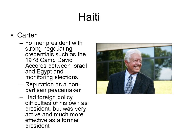 Haiti • Carter – Former president with strong negotiating credentials such as the 1978