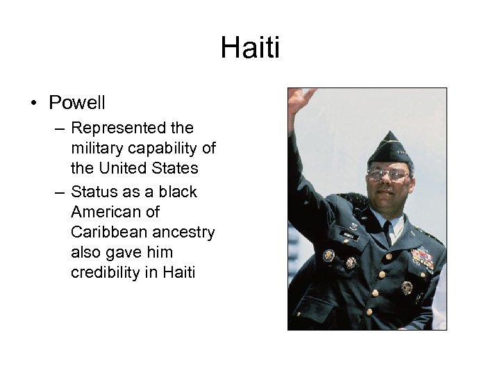 Haiti • Powell – Represented the military capability of the United States – Status