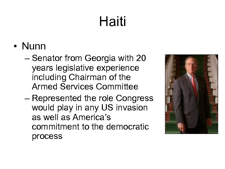 Haiti • Nunn – Senator from Georgia with 20 years legislative experience including Chairman