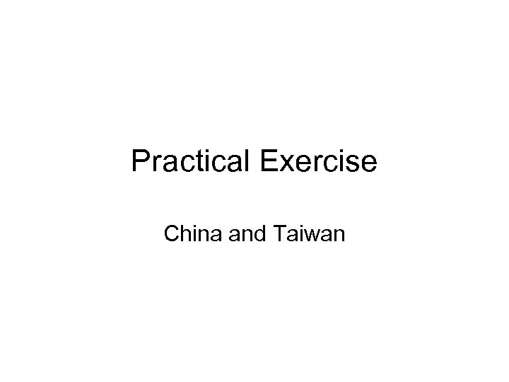 Practical Exercise China and Taiwan 