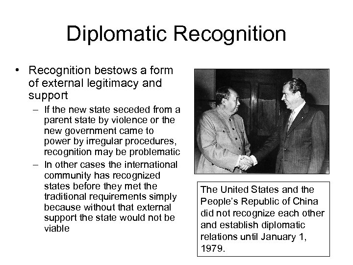 Diplomatic Recognition • Recognition bestows a form of external legitimacy and support – If