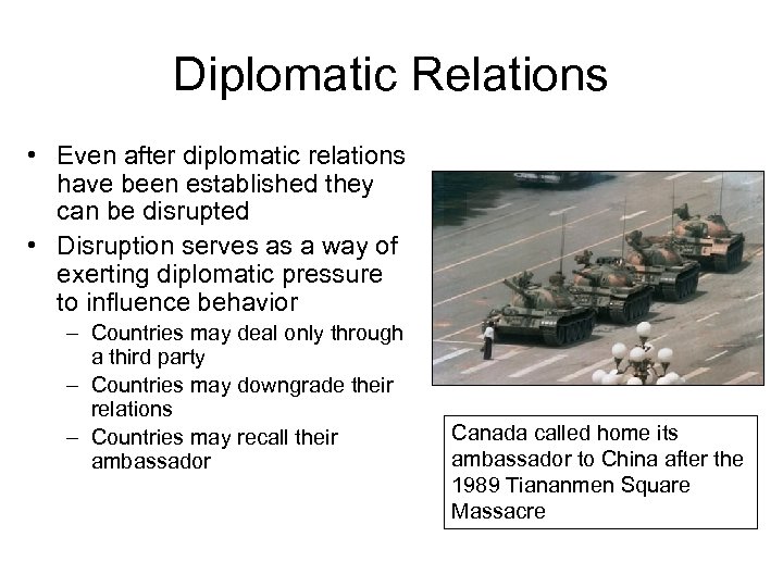 Diplomatic Relations • Even after diplomatic relations have been established they can be disrupted