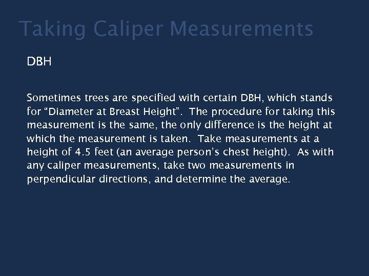 Taking Caliper Measurements DBH Sometimes trees are specified with certain DBH, which stands for