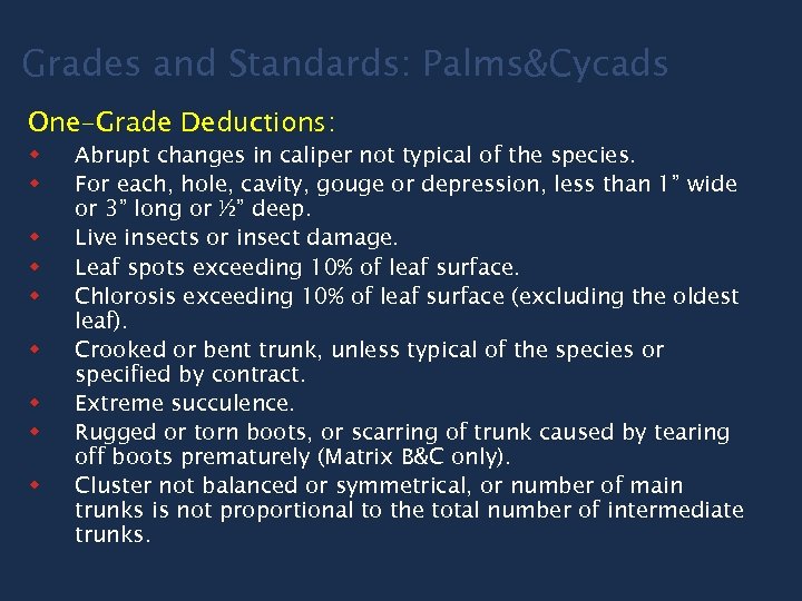 Grades and Standards: Palms&Cycads One-Grade Deductions: w w w w w Abrupt changes in