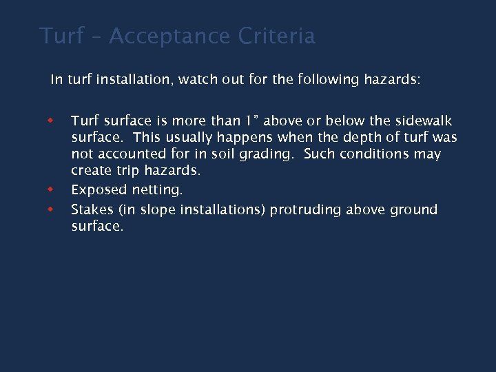 Turf – Acceptance Criteria In turf installation, watch out for the following hazards: w