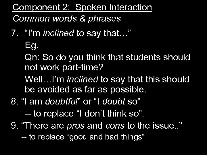 Component 2: Spoken Interaction Common words & phrases 7. “I’m inclined to say that…”