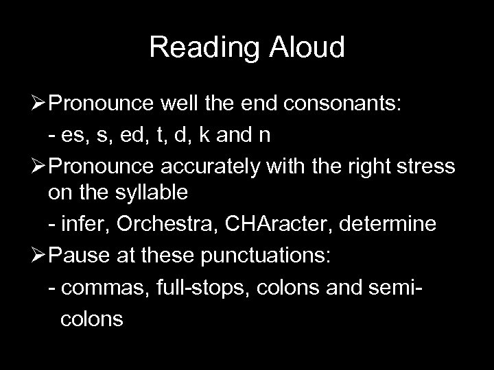 Reading Aloud Ø Pronounce well the end consonants: - es, s, ed, t, d,