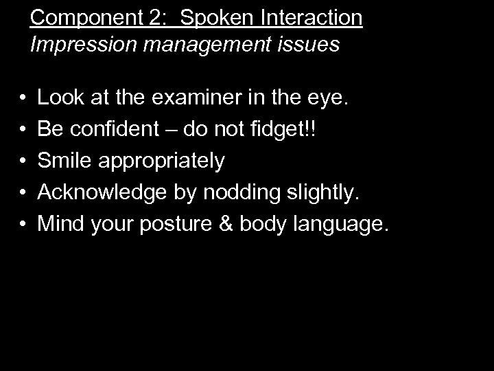 Component 2: Spoken Interaction Impression management issues • • • Look at the examiner