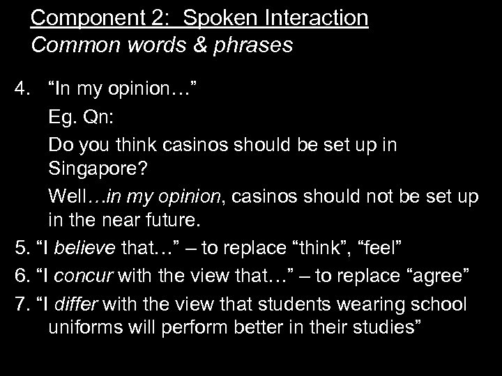 Component 2: Spoken Interaction Common words & phrases 4. “In my opinion…” Eg. Qn: