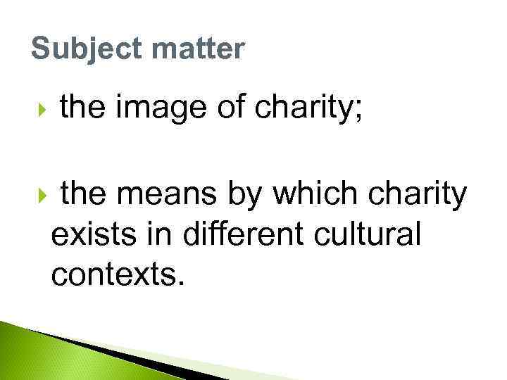 Subject matter the image of charity; the means by which charity exists in different