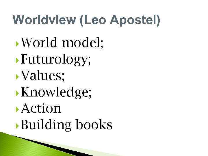 Worldview (Leo Apostel) World model; Futurology; Values; Knowledge; Action Building books 