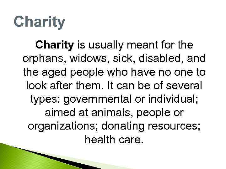 Charity is usually meant for the orphans, widows, sick, disabled, and the aged people