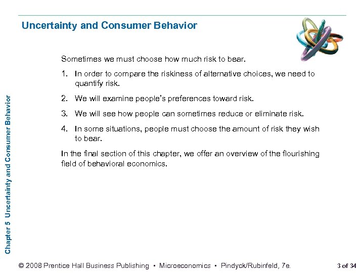 Uncertainty and Consumer Behavior Sometimes we must choose how much risk to bear. Chapter