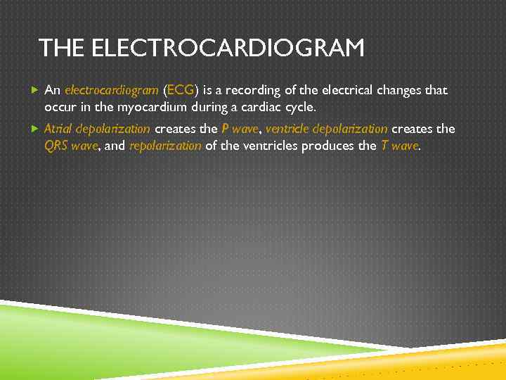 THE ELECTROCARDIOGRAM An electrocardiogram (ECG) is a recording of the electrical changes that occur