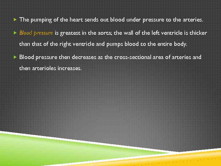  The pumping of the heart sends out blood under pressure to the arteries.