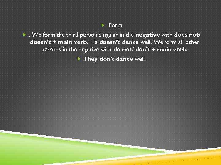  Form . We form the third person singular in the negative with does