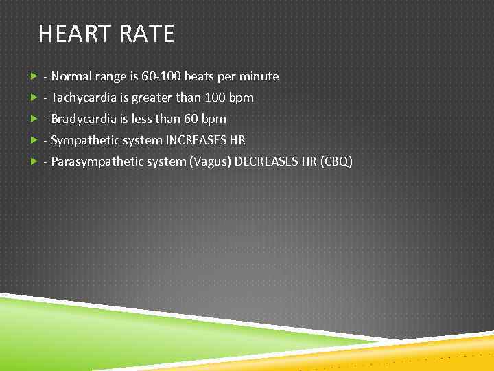 HEART RATE - Normal range is 60 -100 beats per minute - Tachycardia is