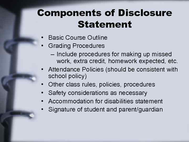 Components of Disclosure Statement • Basic Course Outline • Grading Procedures – Include procedures