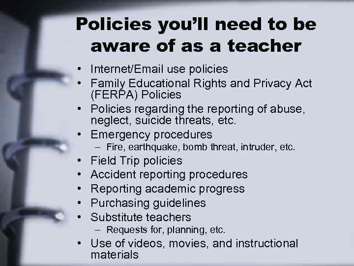 Policies you’ll need to be aware of as a teacher • Internet/Email use policies