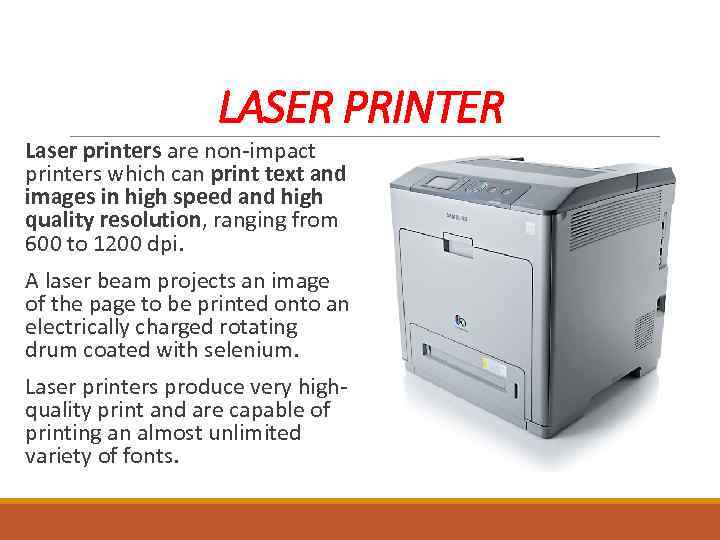 LASER PRINTER Laser printers are non-impact printers which can print text and images in
