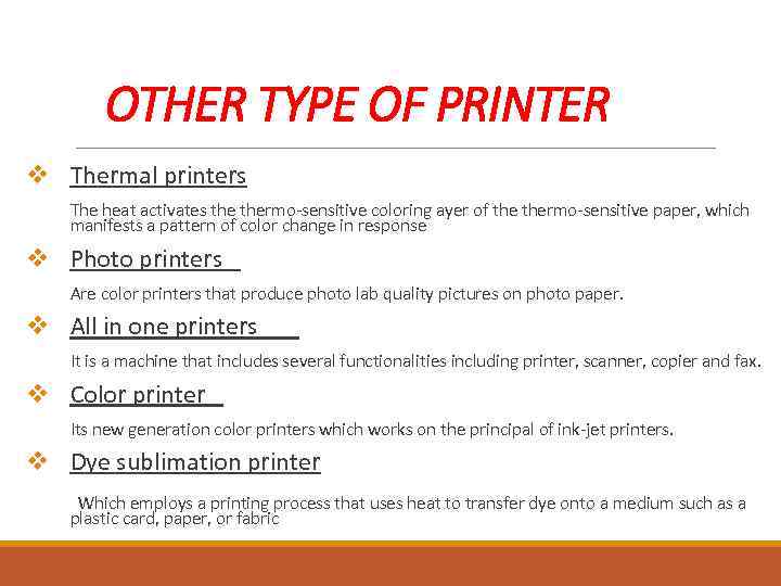 OTHER TYPE OF PRINTER v Thermal printers The heat activates thermo-sensitive coloring ayer of